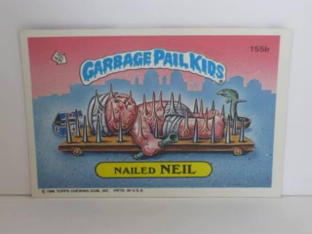 155b Nailed NEIL 1986 Topps Garbage Pail Kids Card